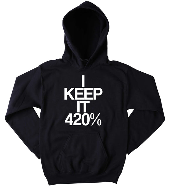 420 Hoodie I Keep It 420 Slogan Funny Weed Stoner Marijuana Mary Jane High Blunt Blazing Dope Tumblr Sweatshirt