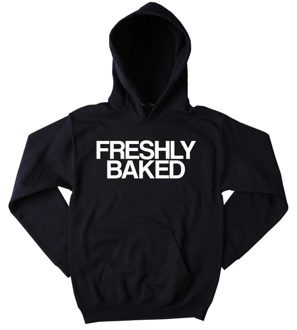 Baked Hoodie Freshly Baked Slogan Funny Stoner Weed Marijuana Mary Jane Blazing Dope Tumblr Sweatshirt