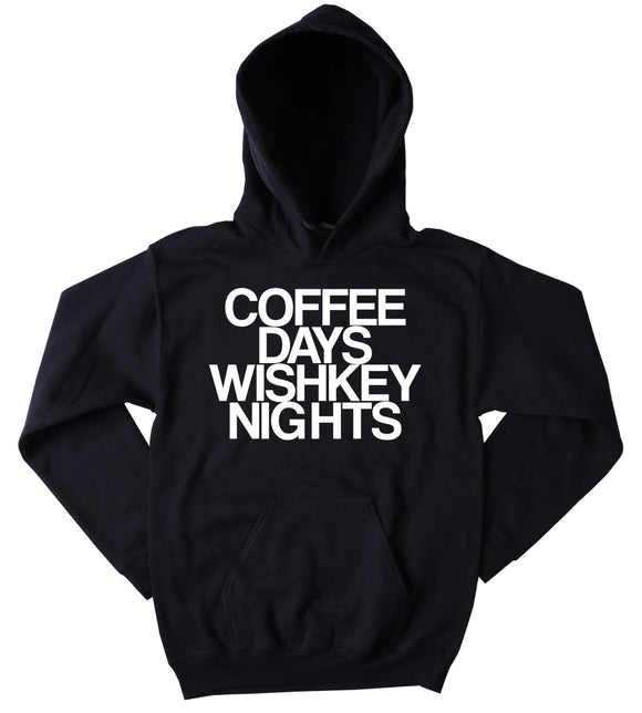 Whiskey Sweatshirt Coffee Days Whiskey Nights Slogan Drinking Alcohol Party Tumblr Hoodie