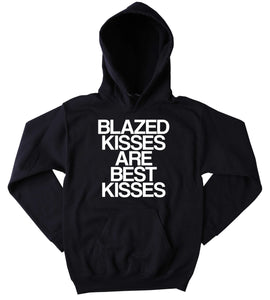 Tumblr Weed Sweatshirt Blazed Kisses Are Best Kisses Slogan Funny Stoner Girl Marijuana Mary Jane Blazing Dope Sweatshirt