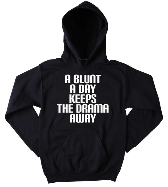 Blunt Hoodie A Blunt A Day Keeps The Drama Away Stoner Weed Marijuana Sweatshirt