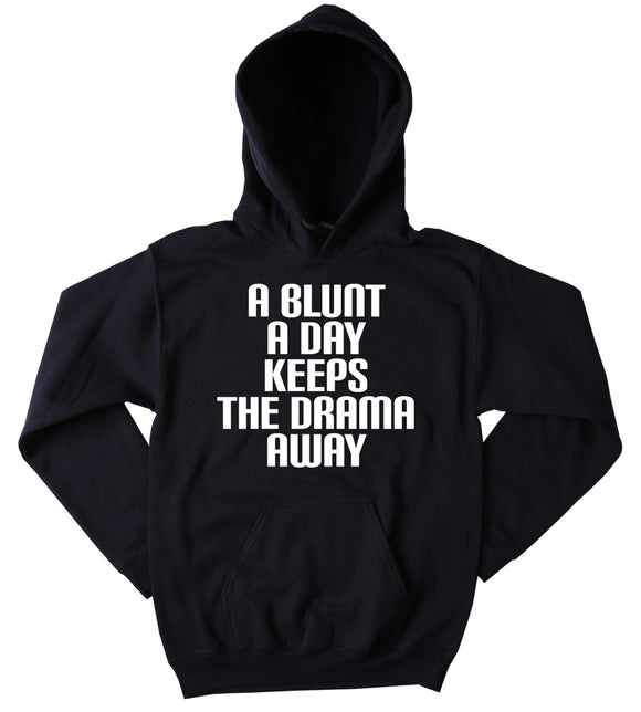 Blunt Hoodie A Blunt A Day Keeps The Drama Away Slogan Funny Stoner Weed Marijuana Blazing Dope Tumblr Sweatshirt
