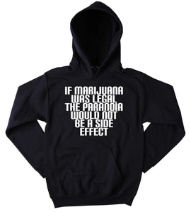 Legalize Marijuana Hoodie If Marijuana Was Legal Slogan Funny Stoner Weed Blazing Dope Tumblr Sweatshirt