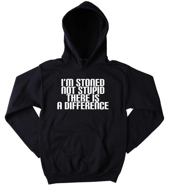 Stoned Hoodie I'm Stoned Not Stupid There Is A Difference Slogan Funny Stoner Weed Marijuana Blazing Dope Tumblr Sweatshirt