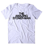 The Amazing Stoner-Man Shirt Funny Weed Marijuana Smoker Blazed Mary Jane 420 Pot Dope Tumblr T-shirt