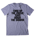 Turn Up The Music Turn Down The Drama Shirt Funny Partying Drinking Drunk Weekend Tumblr T-shirt