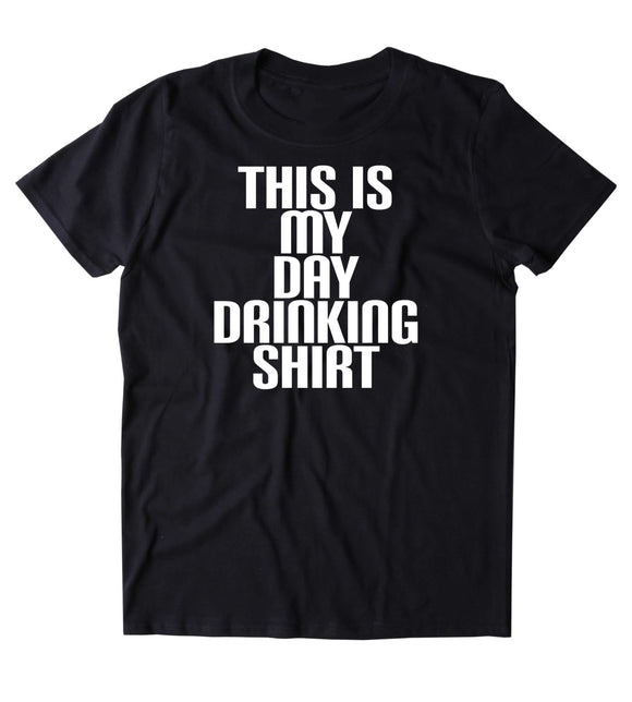 This Is My Day Drinking Shirt Funny Drunk Alcohol Party Vodka Beer Tequila Shots Tumblr T-shirt