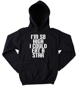 Dope Sweatshirt I'm So High I Could Eat A High Slogan Funny Stoner Weed Marijuana Blazing Hemp Bud Tumblr Hoodie
