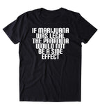 If Marijuana Was Legal The Paranoia Would Not Be A Side Effect Shirt Funny Legalize Weed Stoner Smoker 420 Tumblr T-shirt