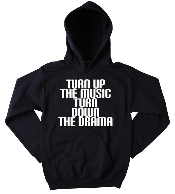 Partying Hoodie Turn Up The Music Turn Down The Drama Slogan Funny Social Party Drinking Rave Friends Tumblr Hoodie