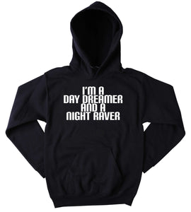 I'm A Day Dreamer And A Night Raver Sweatshirt Raving Festival Partying Rebel Drinking Tumblr Hoodie