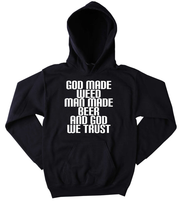 Weed Hoodie God Made Weed And Man Made Beer And God We Trust Slogan Funny Stoner Marijuana Blazing Dope Mary Jane Tumblr Sweatshirt