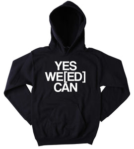 Social Weed Sweatshirt Yes We[ed] Can Slogan Funny Stoner Marijuana Blazing Hemp Bud Tumblr Hoodie