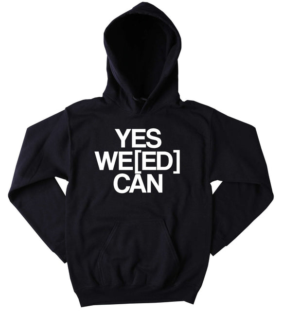 Legalize Weed Sweatshirt Yes We[ed] Can Funny Stoner Marijuana Hemp Bud Hoodie