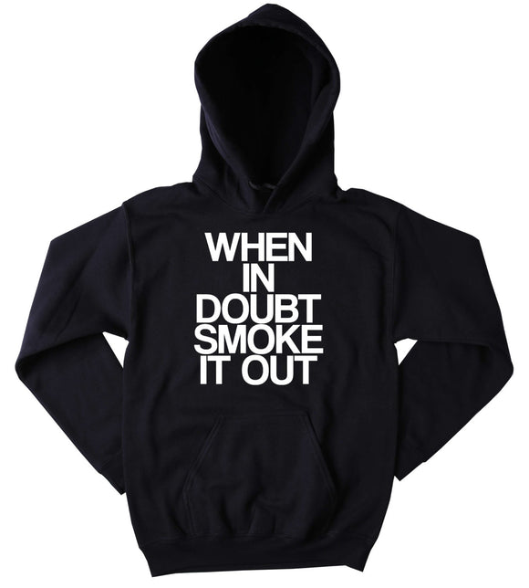 Smoking Hoodie When In Doubt Smoke It Out Slogan Funny Weed Cigarettes Marijuana Blazing Dope Cannabis Tumblr Sweatshirt
