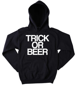 Trick Or Beer Sweatshirt Funny Drinking Party Halloween Fall Drunk Alcohol Tumblr Hoodie