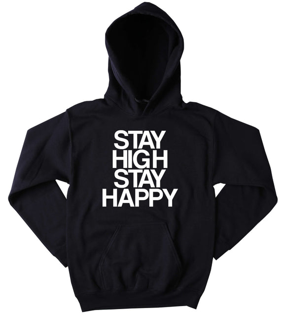 Stay High Stay Happy Hoodie Slogan Funny Weed Blunt Joints Marijuana Blazing Dope Cannabis Tumblr Sweatshirt