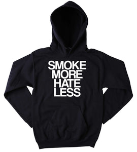 Smoke More Hate Less Hoodie Funny Hippie Weed Blunt Peace Bong Marijuana Blazing Dope Tumblr Sweatshirt