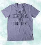 If My Cat Doesnt Like You Then I Dont Like You Shirt Funny Anti Social Animal Lover Kitten Owner Clothing T-shirt