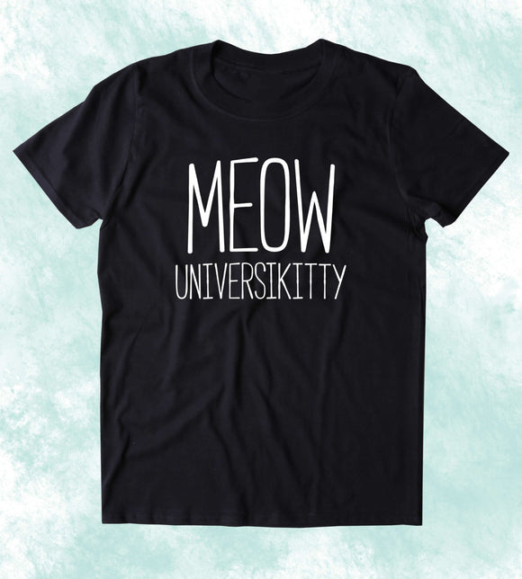 Meow Universkitty Shirt Funny Cat University Kitten Lover Clothing Tumblr T-shirt