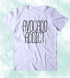 Avocado Addict Shirt Guacamole Vegan Vegetarian Guac Taco Clothing T-shirt