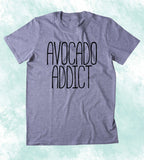 Avocado Addict Shirt Guacamole Vegan Vegetarian Guac Taco Clothing T-shirt