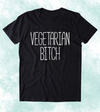 Vegetarian Btch Shirt Vegetarianism Plant Eater Animal Rights Activist Clothing T-shirt