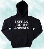 Animal Advocate Sweatshirt I Speak For The Animals Hoodie Vegan Vegetarian Activist Clothing