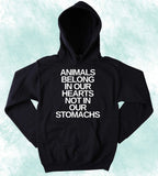 Animal Rights Hoodie Animals Belong In Our Hearts Not In Our Stomachs Sweatshirt Vegan Vegetarian Life Style