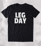 Leg Day Shirt Funny Squat Thighs Work Out Gym Exercise Clothing Tumblr T-shirt