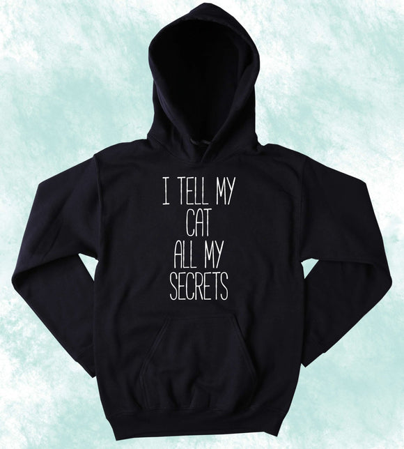 Anti Social Cat Lover Hoodie I Tell My Cat All My Secrets Funny Cat Best Friend Sweatshirt