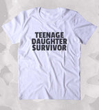 Teenage Daughter Survivor Shirt Funny Mom Dad Parents Gift Clothing Grandma T-shirt