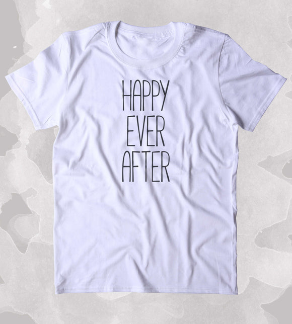 Happy Ever After Shirt Fairy Tale Bookworm Reader Romantic Clothing Tumblr T-shirt