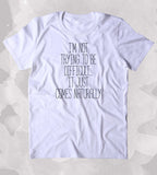 I'm Not Trying To Be Difficult... It Just Comes Naturally Shirt Funny Sarcastic Person Sassy Attitude Clothing Tumblr T-shirt