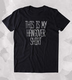 This Is My Hangover Shirt Shirt Hungover Next Morning Party Tired Clothing Tumblr T-shirt