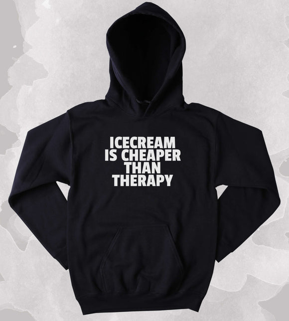 Sarcastic Hoodie Funny Ice Cream Is Cheaper Than Therapy Clothing Sarcasm Tumblr Sweatshirt
