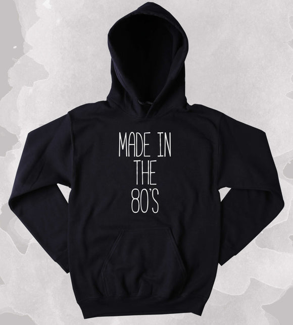 Made In The 80's Sweatshirt Born In The 80's 1980's Child Clothing Tumblr Hoodie
