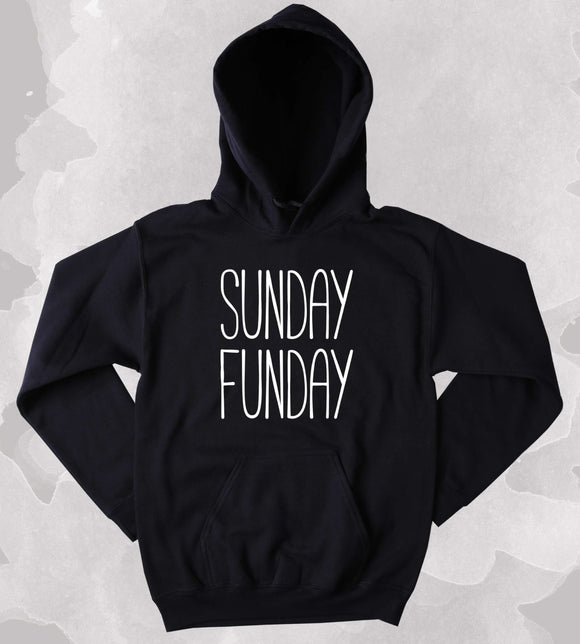 Sunday Hoodie Sunday Funday Partying Drinking Weekends Sweatshirt Tumblr Clothing