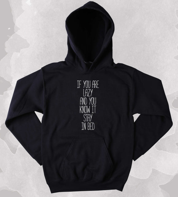 Tired Sweatshirt If You Are Lazy And You Know It Stay In Bed Slogan Clothing Sleepy Tumblr Hoodie