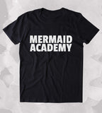 Mermaid Academy Shirt Mermaid Lover Clothing Swimmer Life Guard Instructor T-shirt