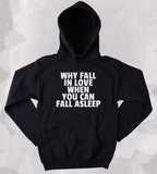 Why Fall In Love When You Can Fall Asleep Sweatshirt Tired Pajama Nap Single Clothing Hoodie