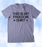 This Is My Freedom Shirt USA Free America Patriotic Pride Merica Tumblr T-shirt
