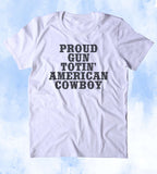 Proud Gun Totin' American Cowboy Shirt 2nd Amendment Gun Rights America USA Texas Tumblr T-shirt