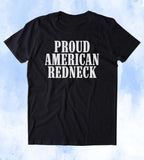 Proud American Redneck Shirt Patriot America Merica USA Tumblr T-shirt