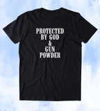 Protected By God & Gun Powder Shirt 2nd Amendment Gun Rights Religious America USA T-shirt