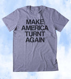 Make America Turnt Again Shirt Funny Party Drinking Drunk USA Merica Trump T-shirt