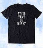 Your Tent Or Mine? Shirt Outdoors Camping Lover Tenting Tumblr T-shirt