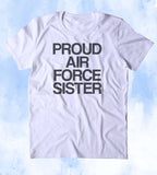 Proud Air Force Sister Shirt Deployed Military Troops Tumblr T-shirt