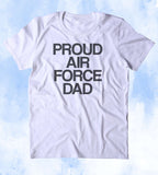 Proud Air Force Dad Shirt Deployed Military Troops Tumblr T-shirt