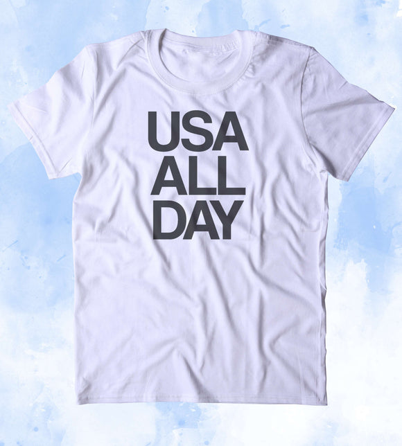 USA All Day Shirt American Patriotic Pride Freedom Merica Tumblr T-shirt